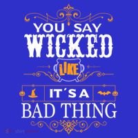 You Say Wicked Like Its A Bad Thing Funny Halloween Gift T-Shirt thumb 7