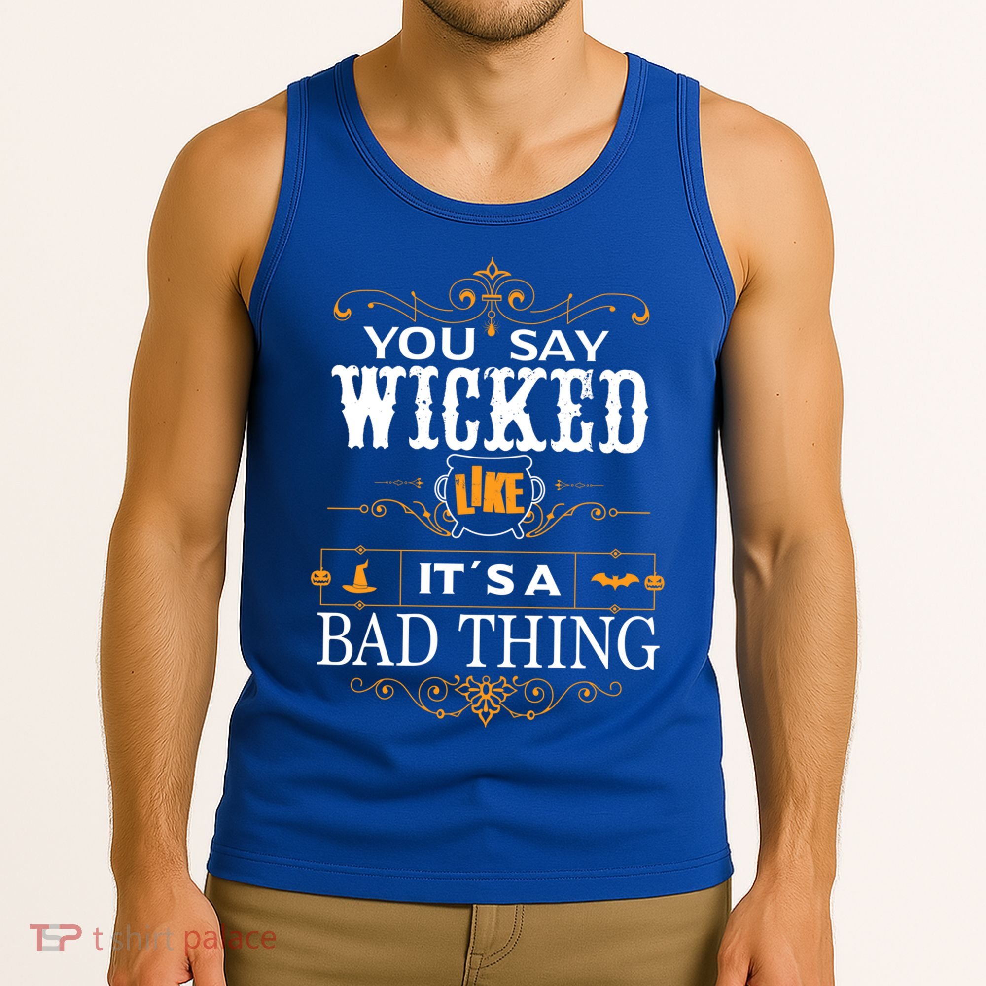 You Say Wicked Like Its A Bad Thing Funny Halloween Gift Tank Top