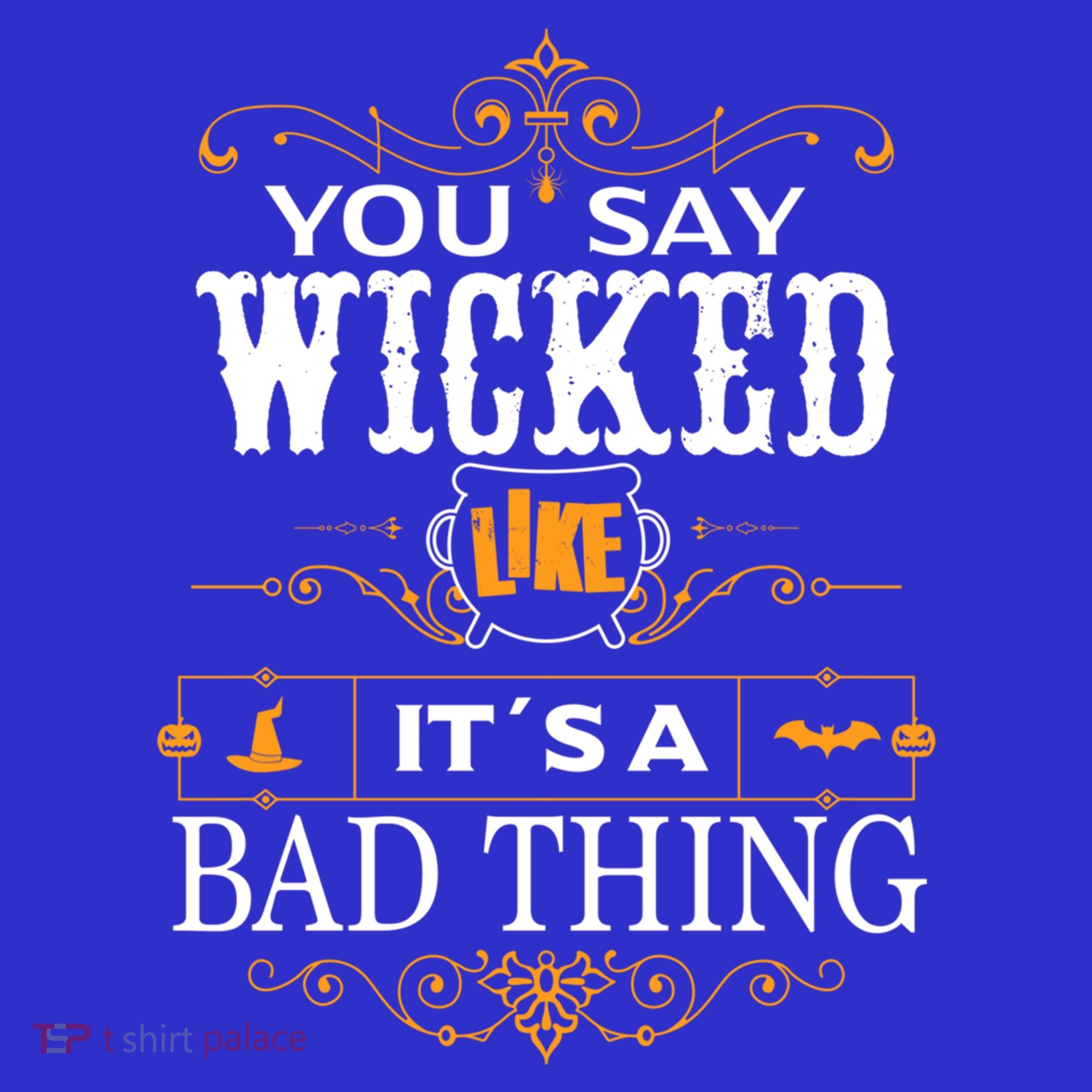 You Say Wicked Like Its A Bad Thing Funny Halloween Gift Visor