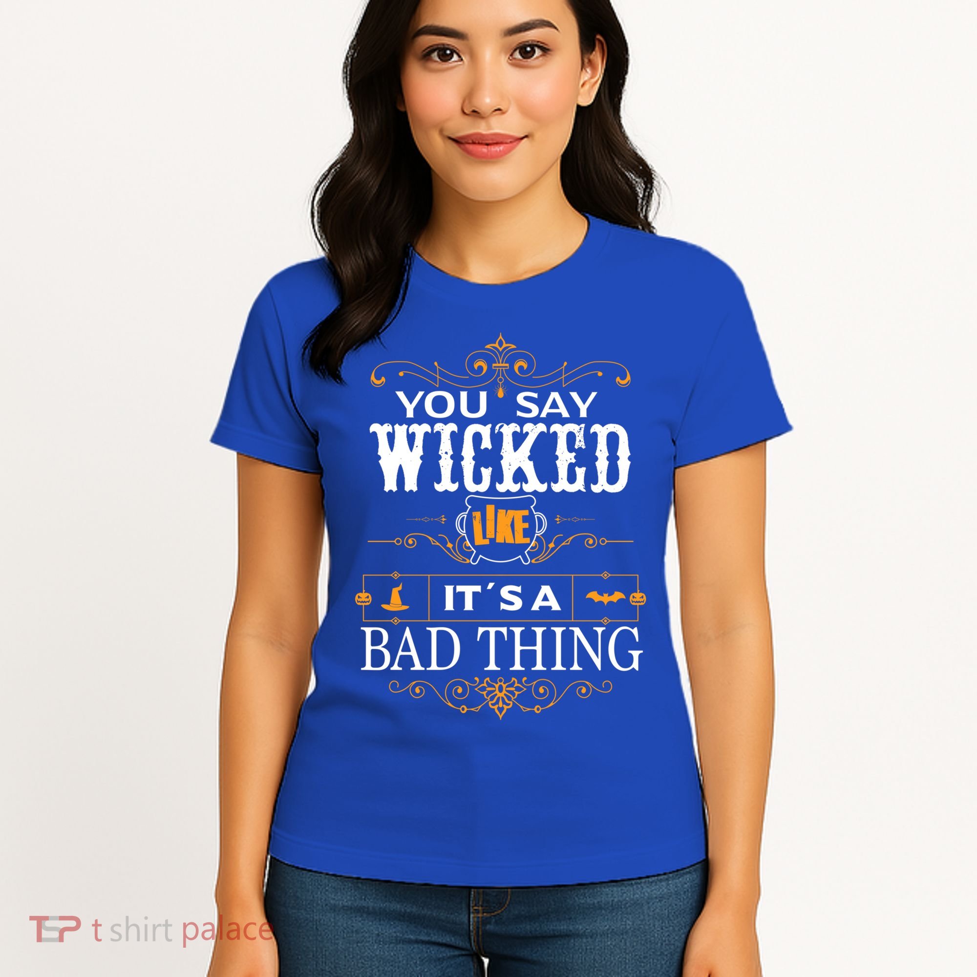You Say Wicked Like Its A Bad Thing Funny Halloween Gift Women's T-Shirt