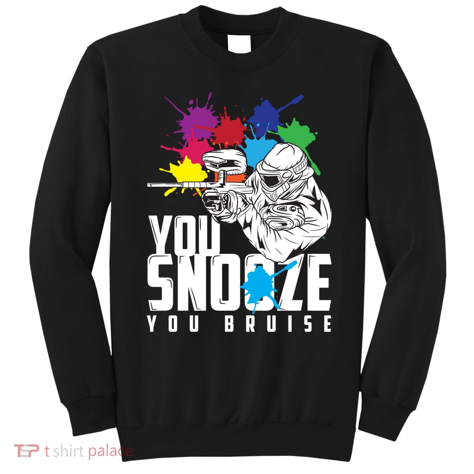 You Snooze You Bruise Funny Paintball Gift Sweatshirt