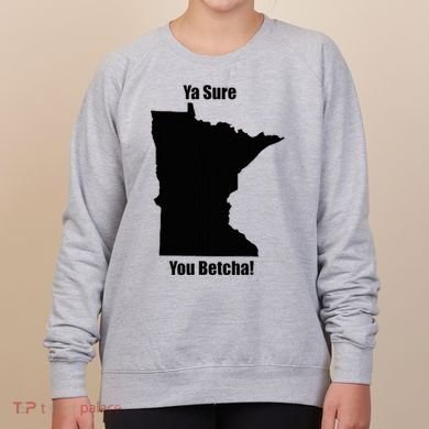 Ya Sure You Betcha! Minnesota Women's Sweatshirt