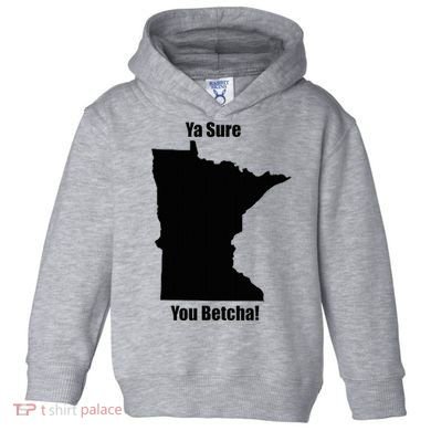 Ya Sure You Betcha! Minnesota Toddler Hoodie