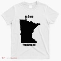 Ya Sure You Betcha! Minnesota T-Shirt thumb 0
