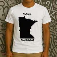 Ya Sure You Betcha! Minnesota T-Shirt thumb 3