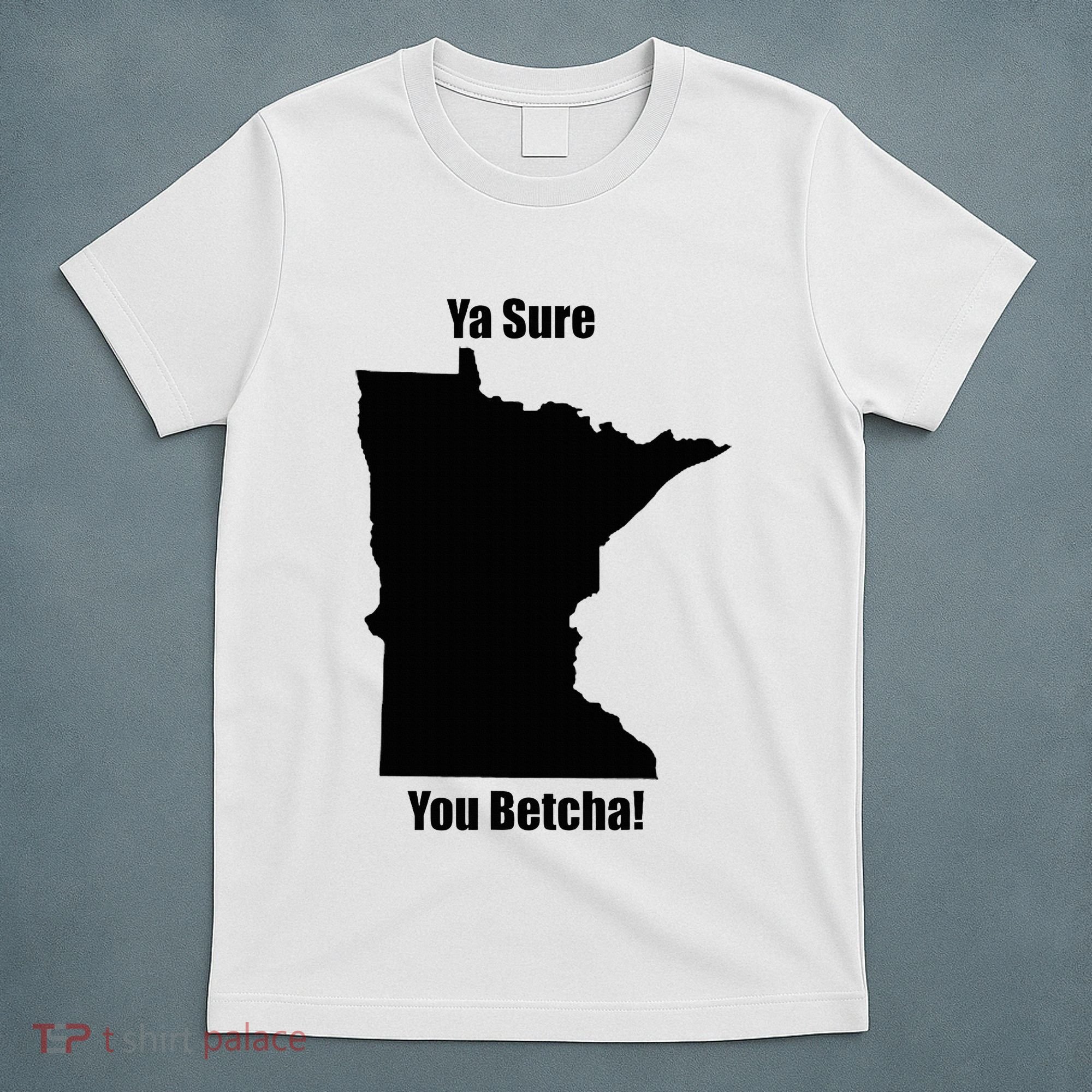 Ya Sure You Betcha! Minnesota T-Shirt