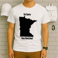Ya Sure You Betcha! Minnesota T-Shirt thumb 6