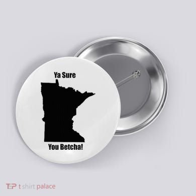 Ya Sure You Betcha! Minnesota Button