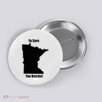 Ya Sure You Betcha! Minnesota Button thumb 0