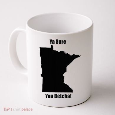 Ya Sure You Betcha! Minnesota Coffee Mug