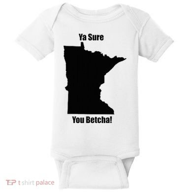 Ya Sure You Betcha! Minnesota Baby Bodysuit