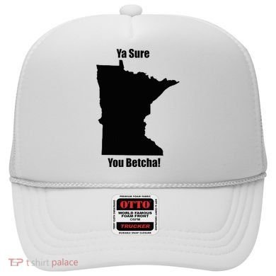 Ya Sure You Betcha! Minnesota Hat