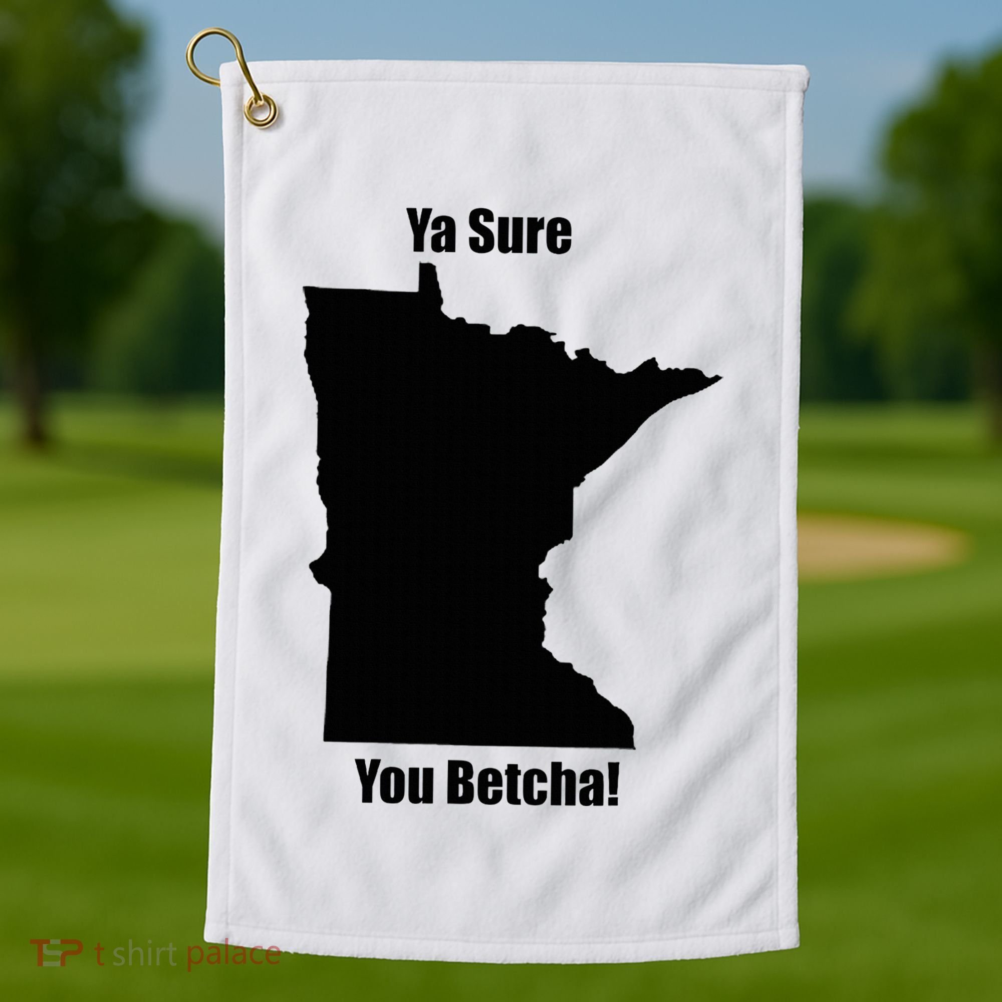 Ya Sure You Betcha! Minnesota Golf Towel