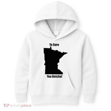 Ya Sure You Betcha! Minnesota Kids Hoodie