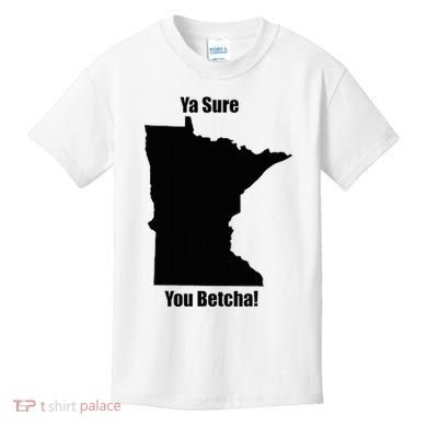 Ya Sure You Betcha! Minnesota Kids T-Shirt