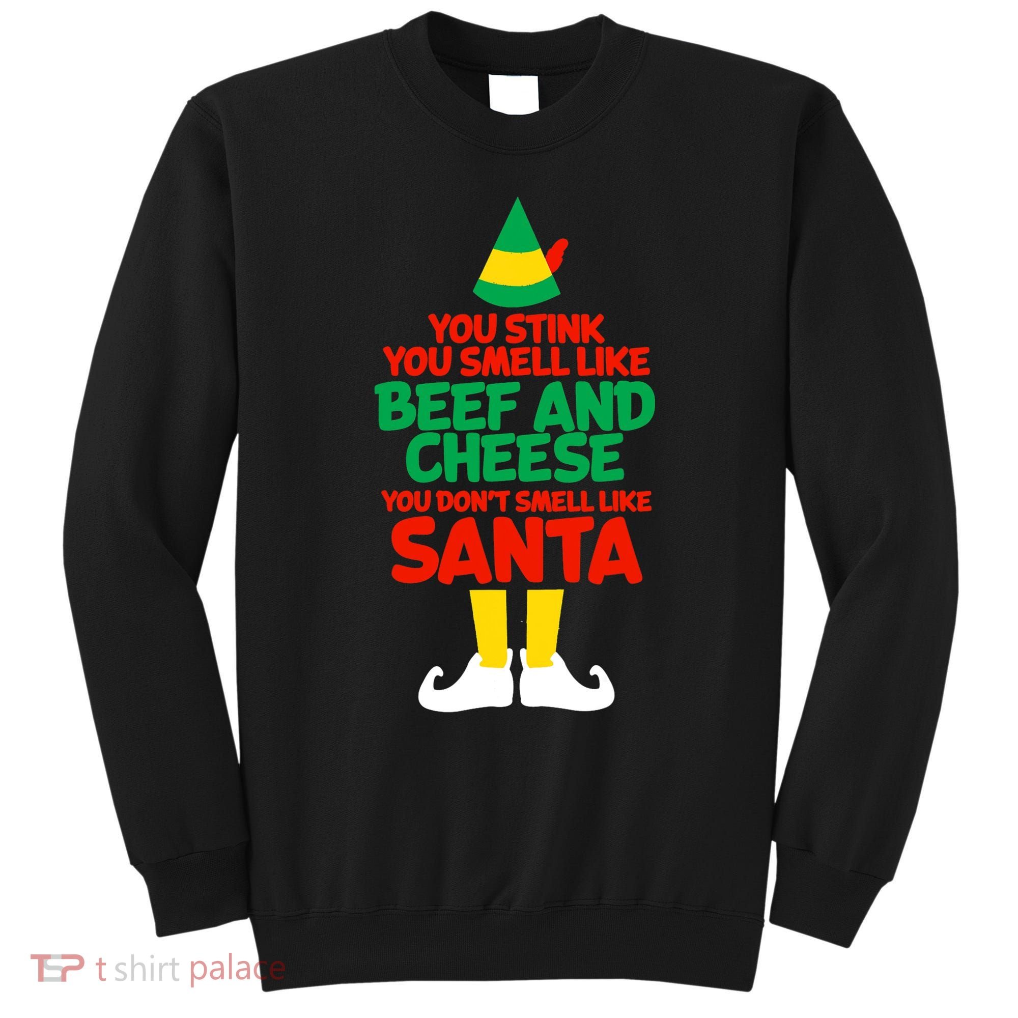 You Stink You Smell Like Beef And Cheese Elf Christmas Sweatshirt