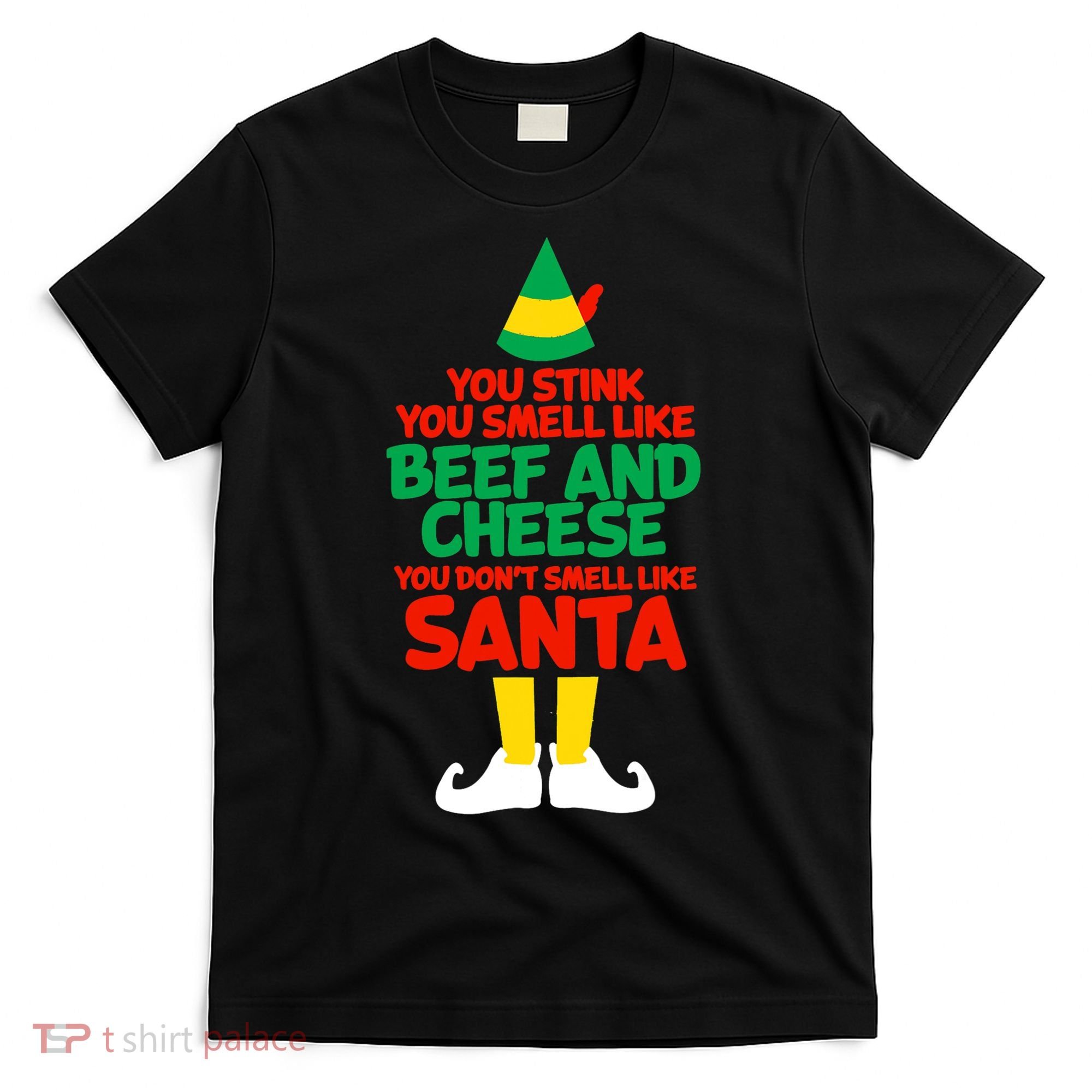 You Stink You Smell Like Beef And Cheese Elf Christmas T-Shirt