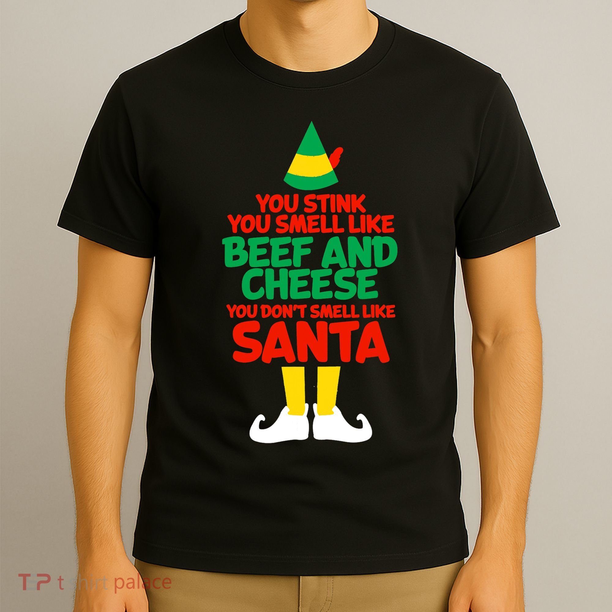You Stink You Smell Like Beef And Cheese Elf Christmas T-Shirt