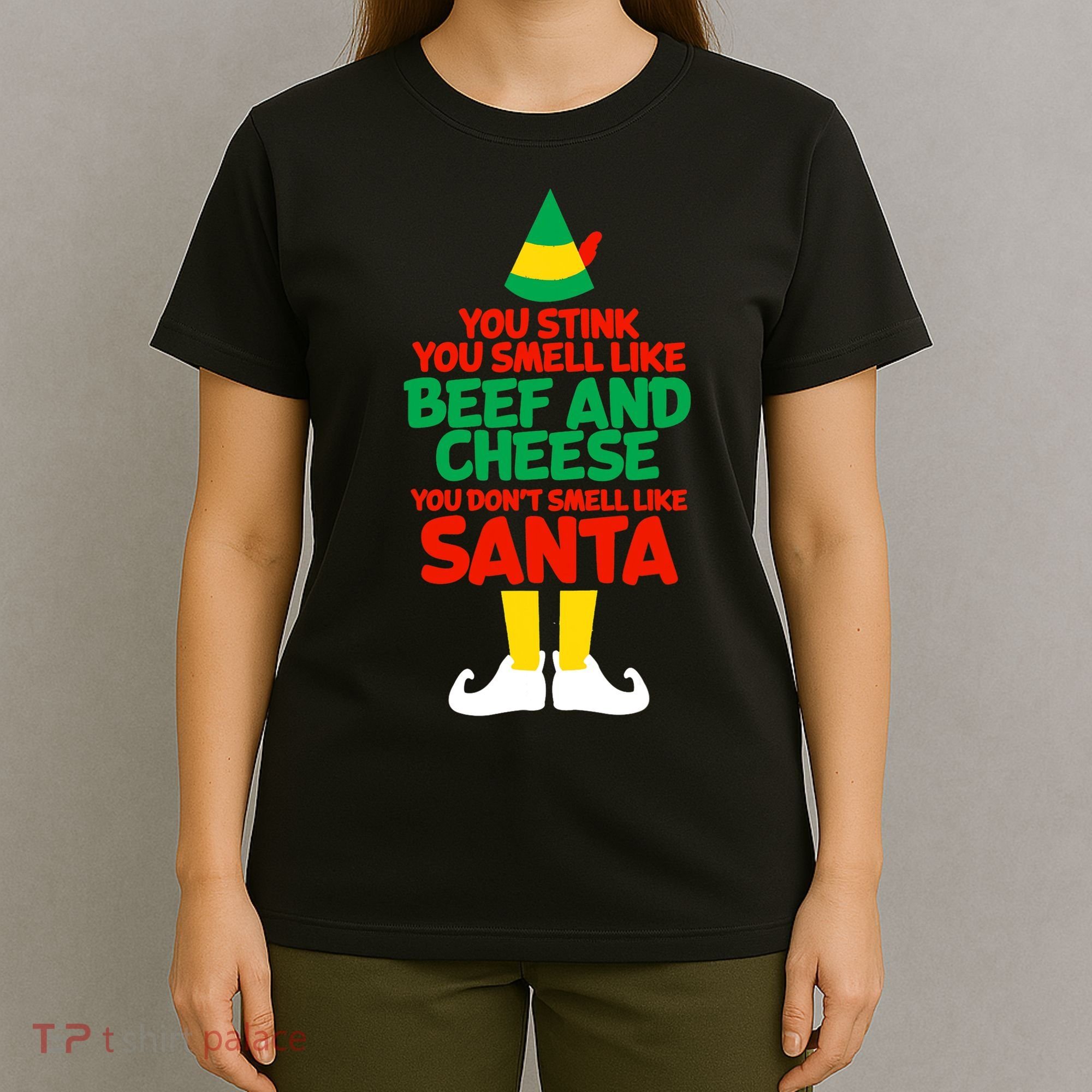 You Stink You Smell Like Beef And Cheese Elf Christmas T-Shirt