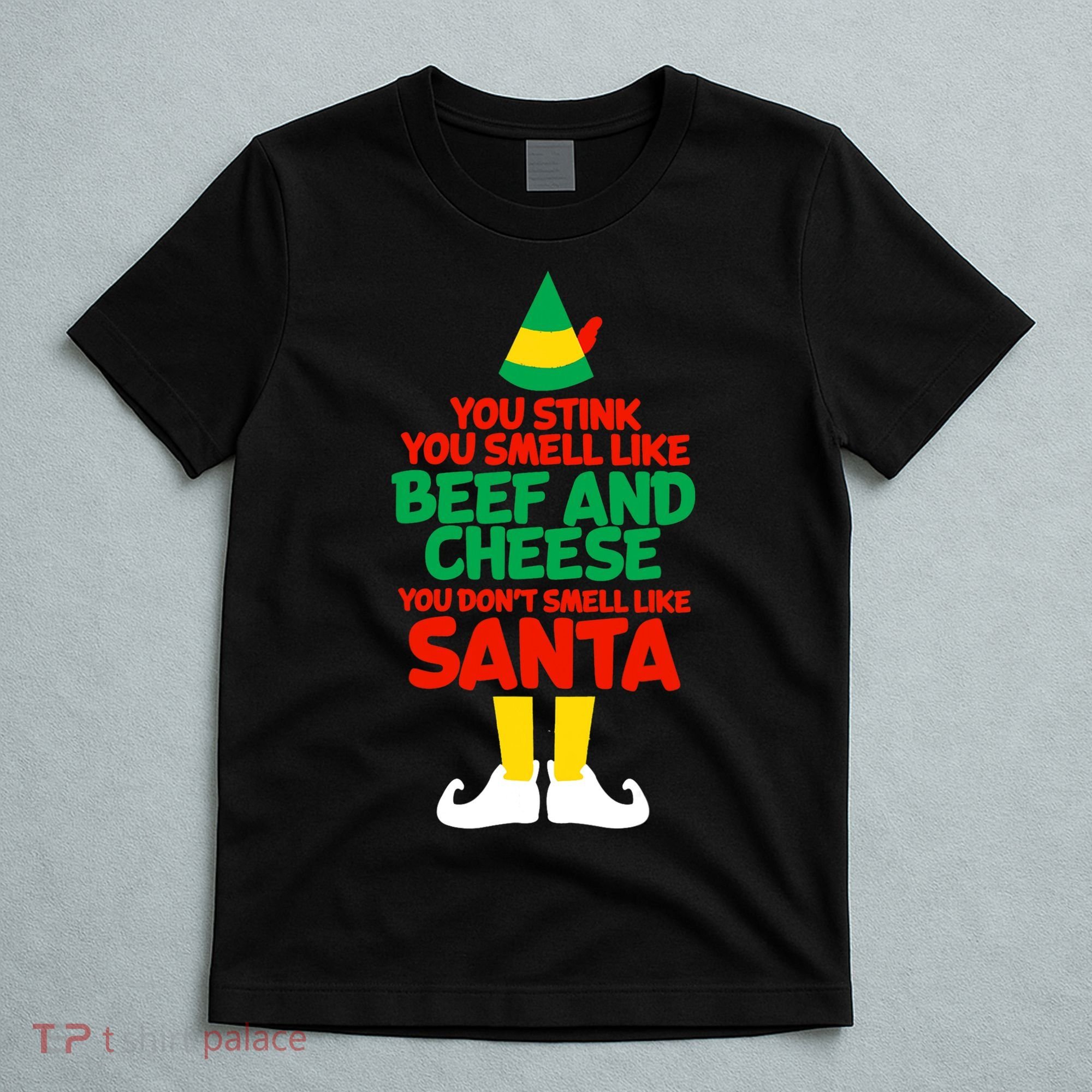 You Stink You Smell Like Beef And Cheese Elf Christmas T-Shirt