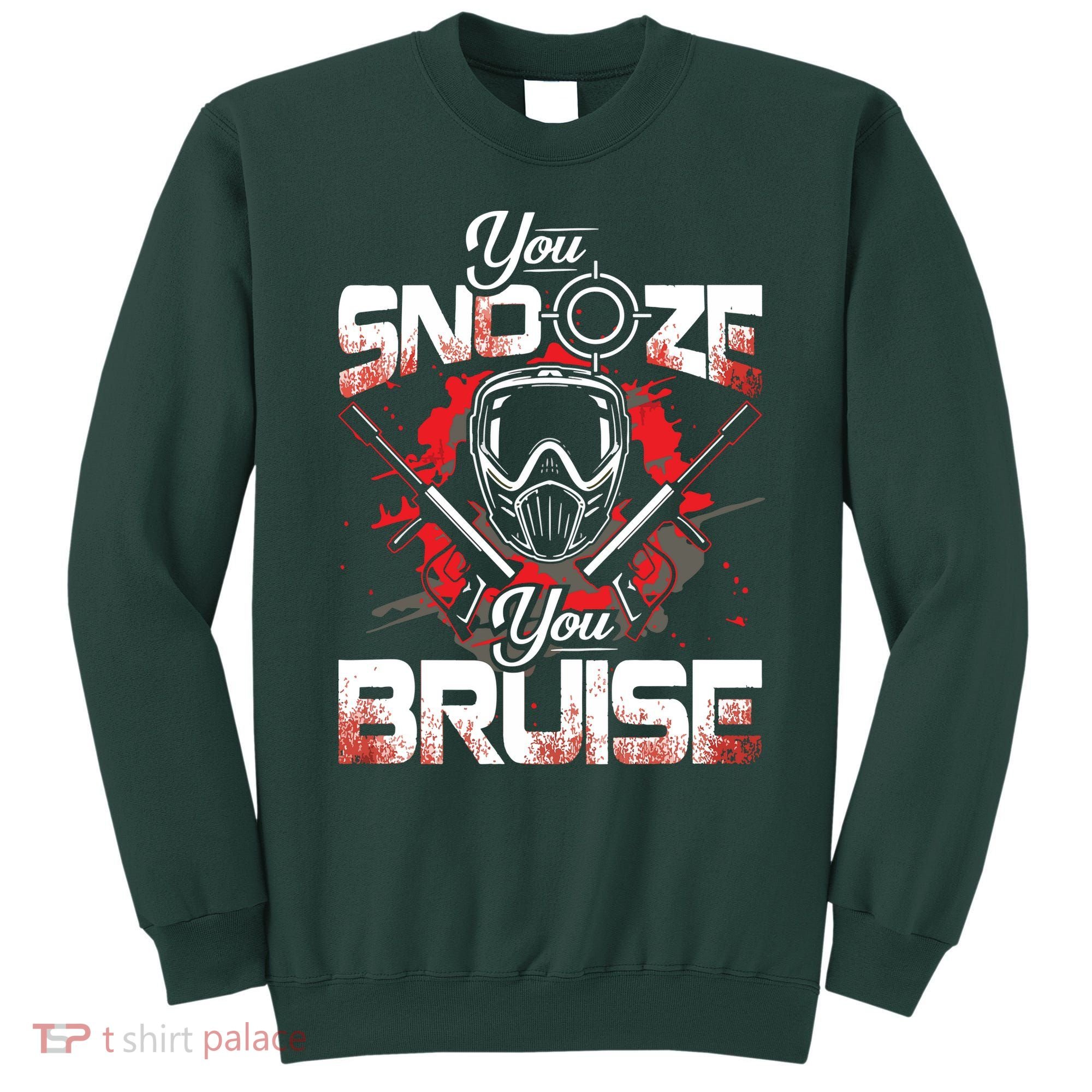 You Snooze You Bruise Funny Paintball Sweatshirt