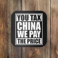 You Tax China We Pay The Price Anti Tariffs Coaster thumb 0