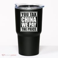 You Tax China We Pay The Price Anti Tariffs Tumbler thumb 0