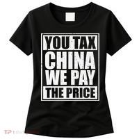 You Tax China We Pay The Price Anti Tariffs Women's T-Shirt thumb 0