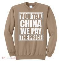 You Tax China We Pay The Price Anti Tariffs Sweatshirt thumb 0