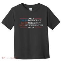 Yes To Democracy No To Oligarchy Bernie Sanders Quote Toddler T-Shirt thumb 0