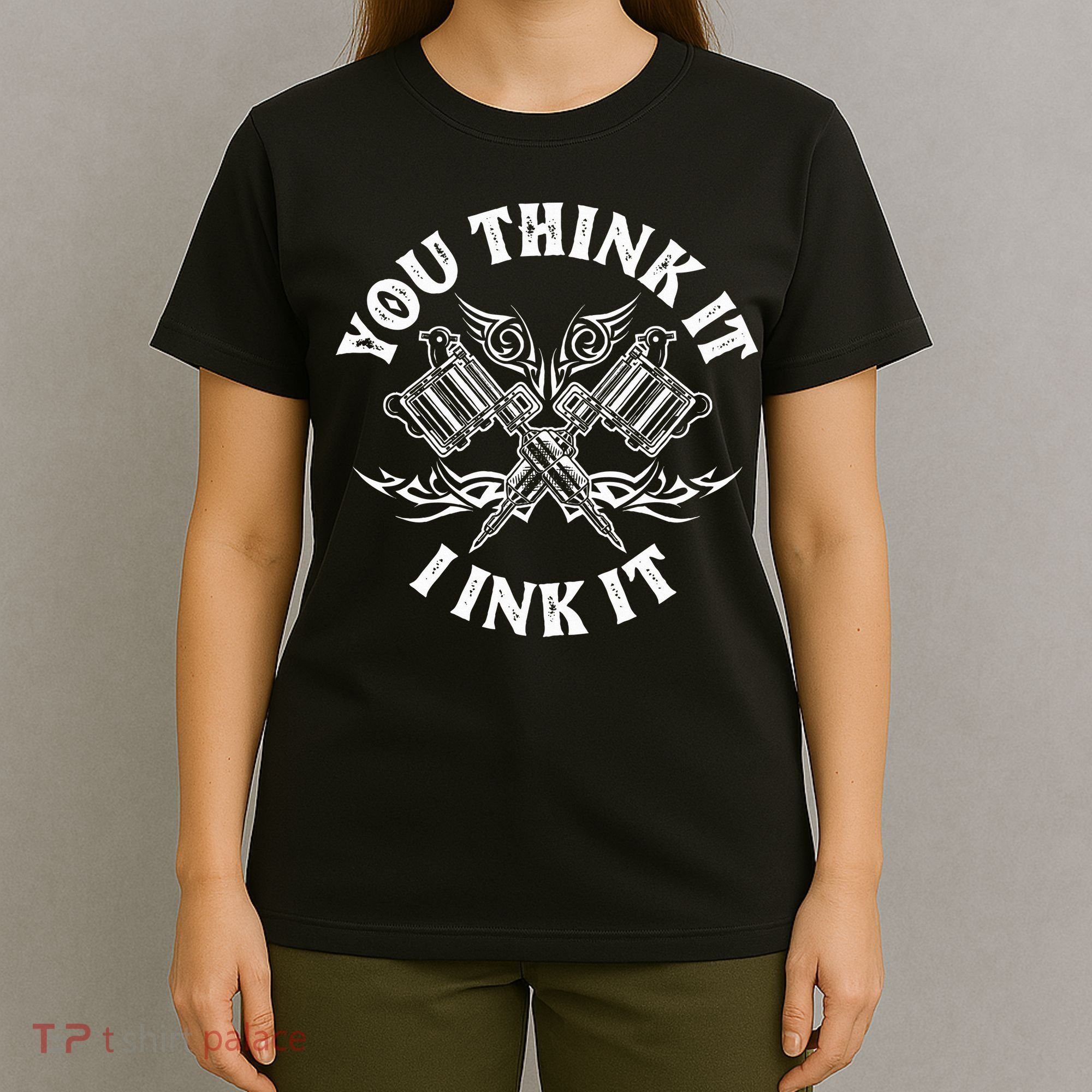 Yout Think It I Ink It Funny Saying Tattoo Artist Tattooist T-Shirt