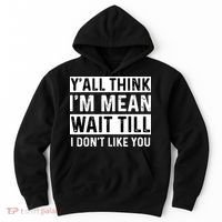 Yall Think Im Mean Wait Till I Dont Like You Tee Hoodie thumb 0