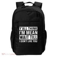 Yall Think Im Mean Wait Till I Dont Like You Tee Backpack thumb 0