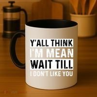 Yall Think Im Mean Wait Till I Dont Like You Tee Coffee Mug thumb 4