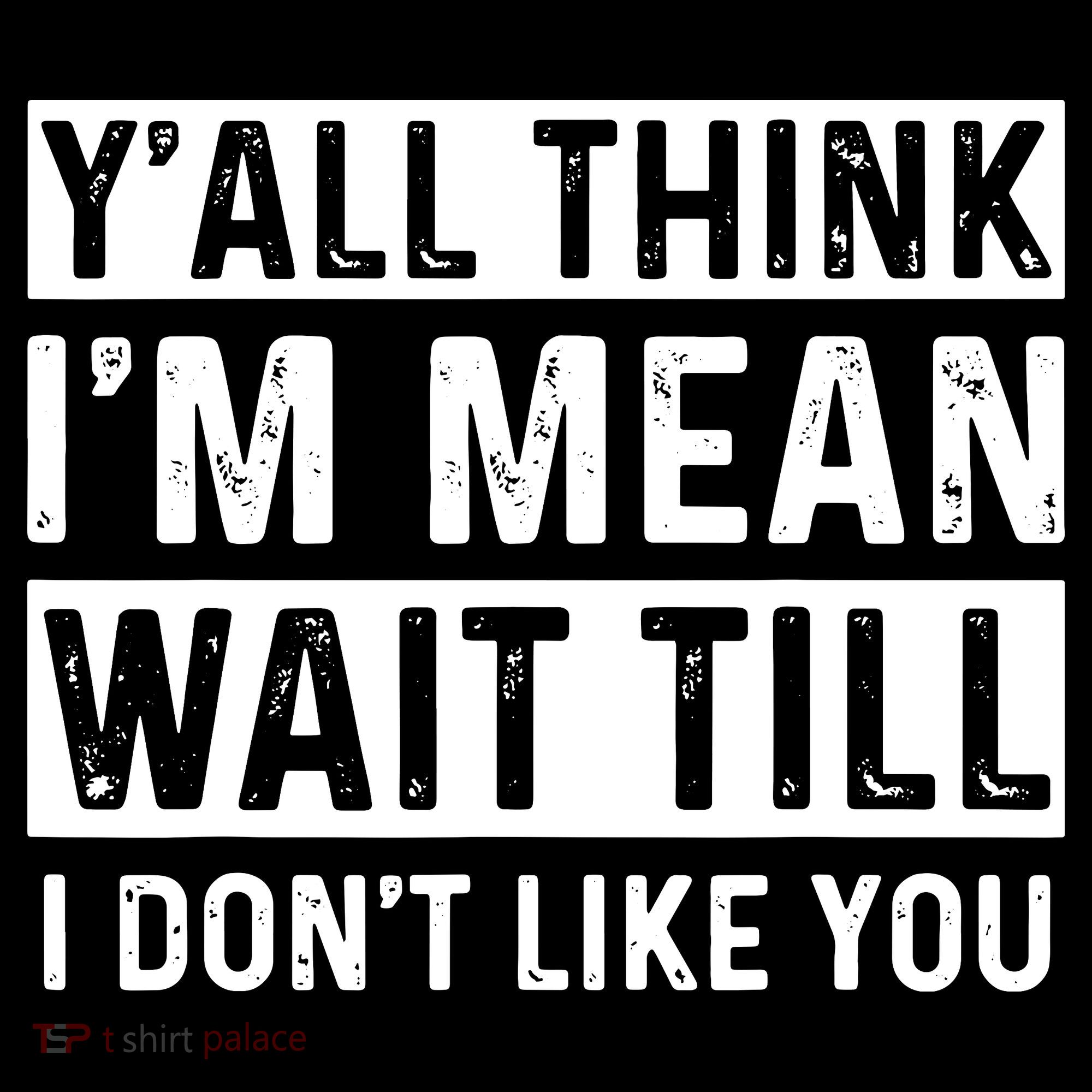 Yall Think Im Mean Wait Till I Dont Like You Tee Coffee Mug