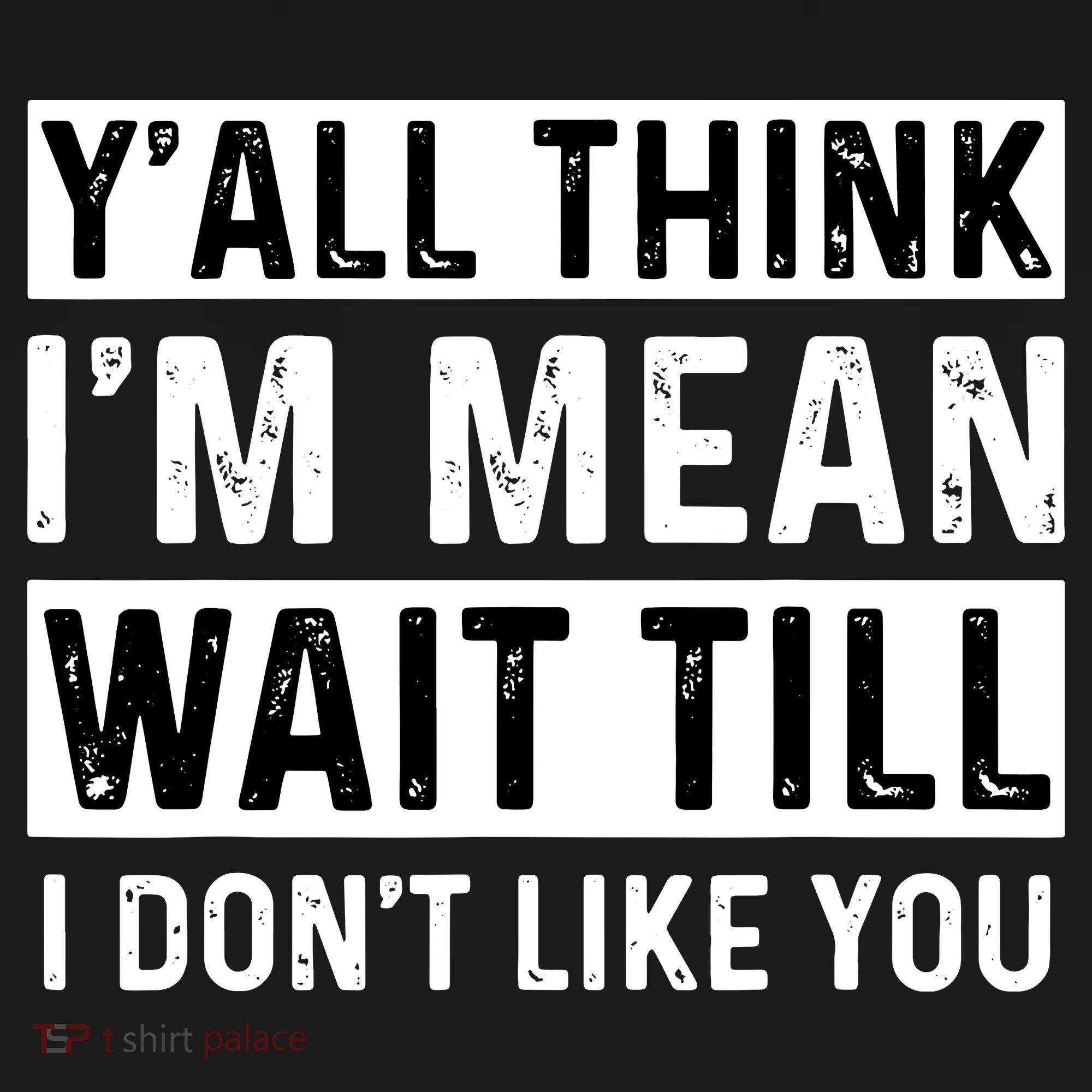 Yall Think Im Mean Wait Till I Dont Like You Tee Mousepad