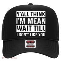 Yall Think Im Mean Wait Till I Dont Like You Tee Hat thumb 0