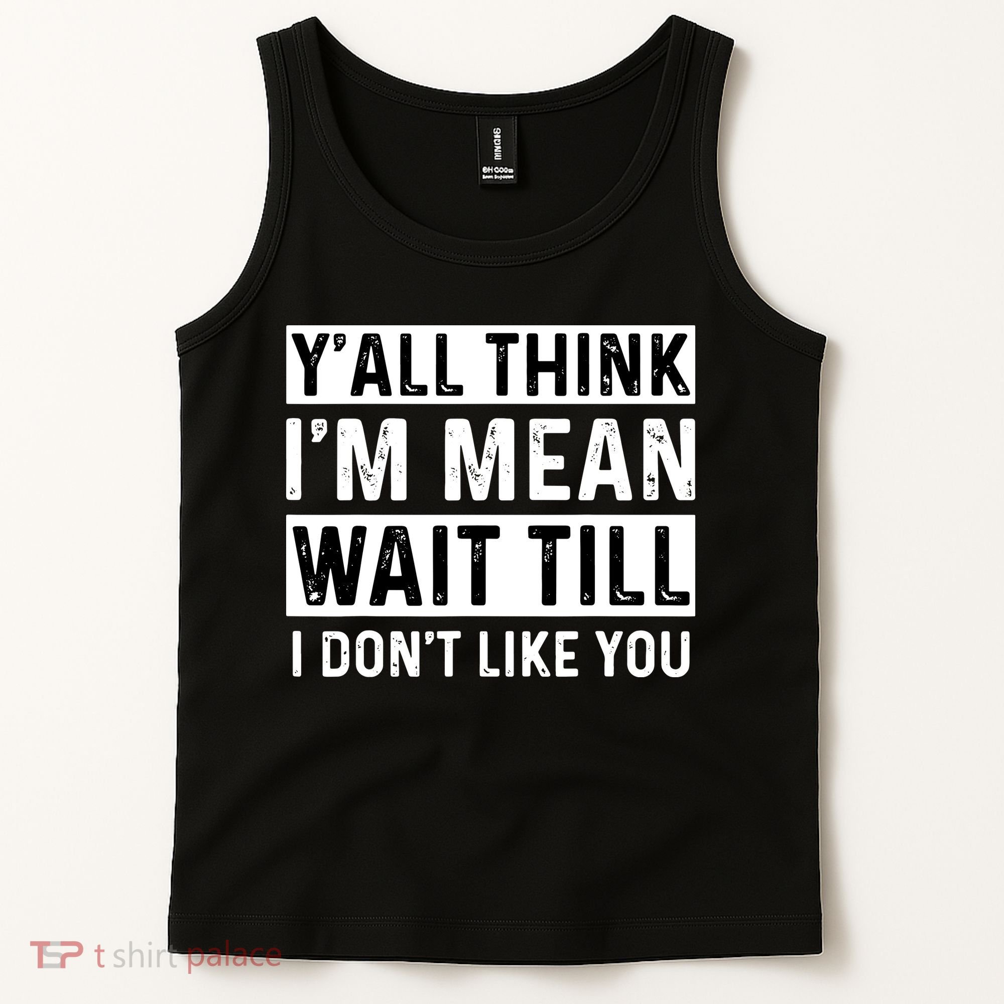 Yall Think Im Mean Wait Till I Dont Like You Tee Tank Top