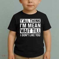 Yall Think Im Mean Wait Till I Dont Like You Tee Toddler T-Shirt thumb 2