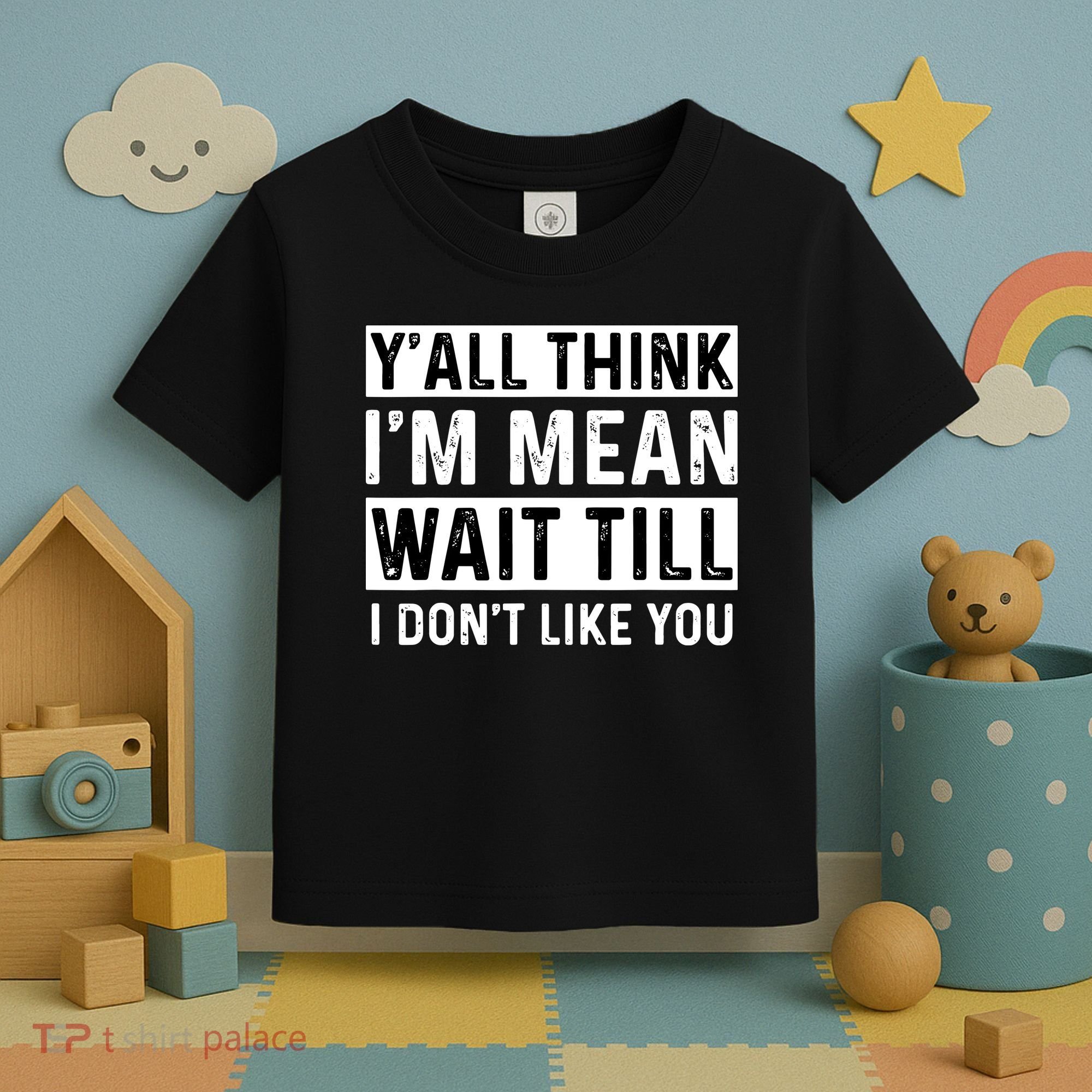 Yall Think Im Mean Wait Till I Dont Like You Tee Toddler T-Shirt