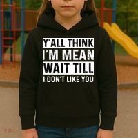 Yall Think Im Mean Wait Till I Dont Like You Tee Kids Hoodie thumb 3