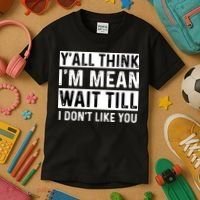 Yall Think Im Mean Wait Till I Dont Like You Tee Kids T-Shirt thumb 3