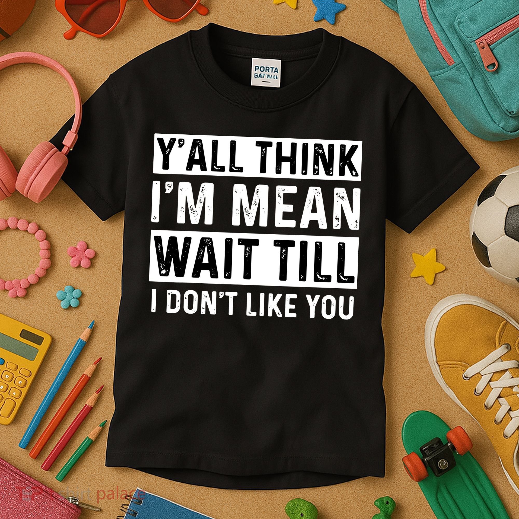 Yall Think Im Mean Wait Till I Dont Like You Tee Kids T-Shirt