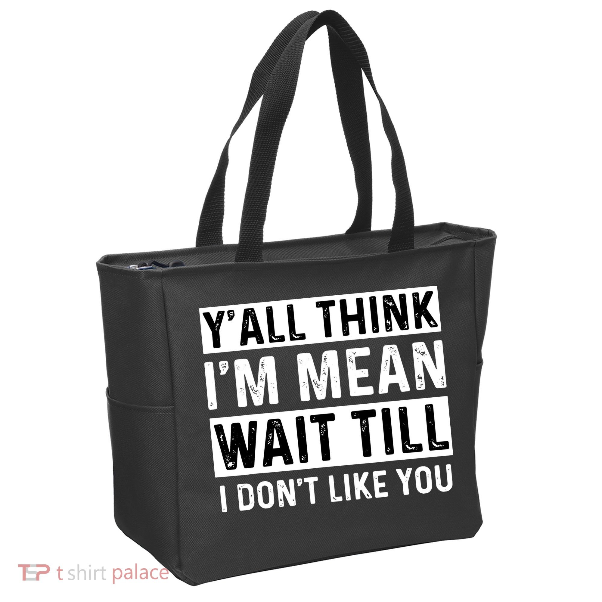 Yall Think Im Mean Wait Till I Dont Like You Tee Tote Bag