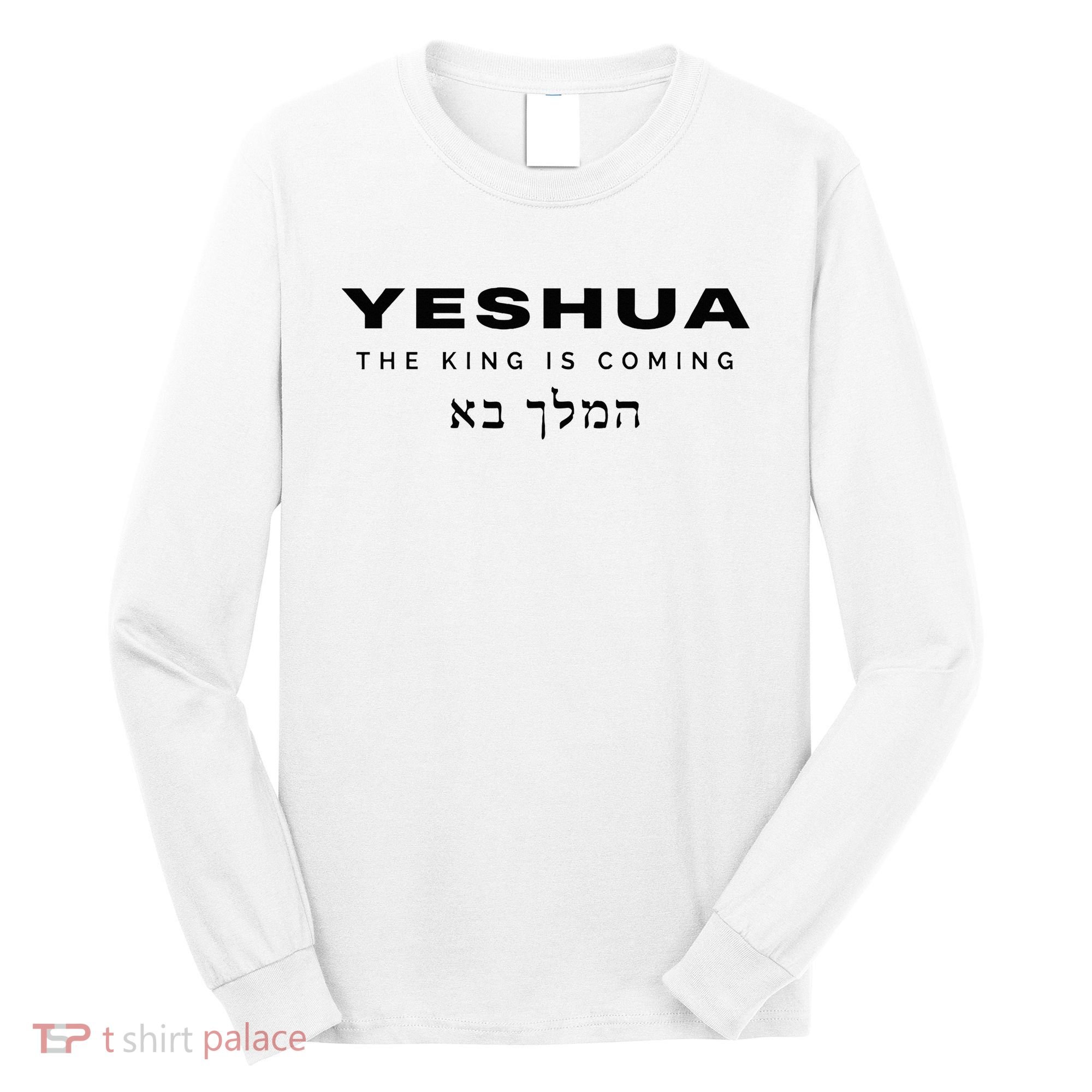 Yeshua The King Is Coming Long Sleeve Shirt
