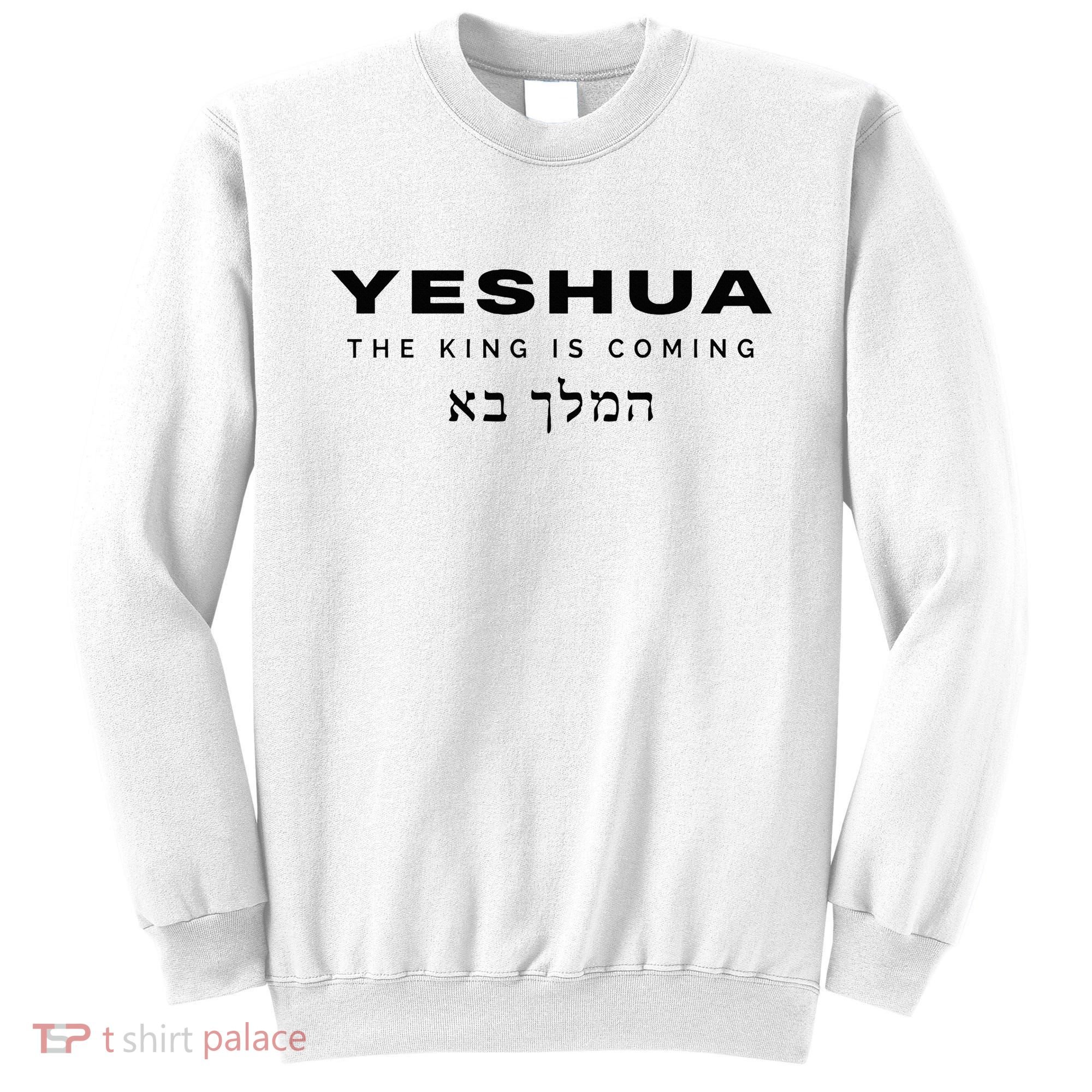 Yeshua The King Is Coming Sweatshirt