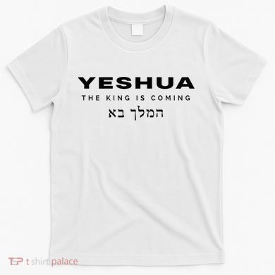 Yeshua The King Is Coming T-Shirt