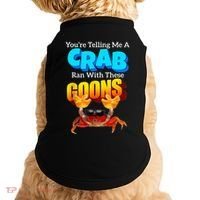 YouRe Telling Me A Crab Ran With These Goons Doggie Tank thumb 0