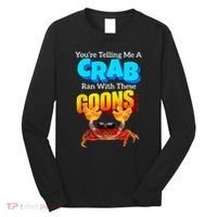 YouRe Telling Me A Crab Ran With These Goons Long Sleeve Shirt thumb 0
