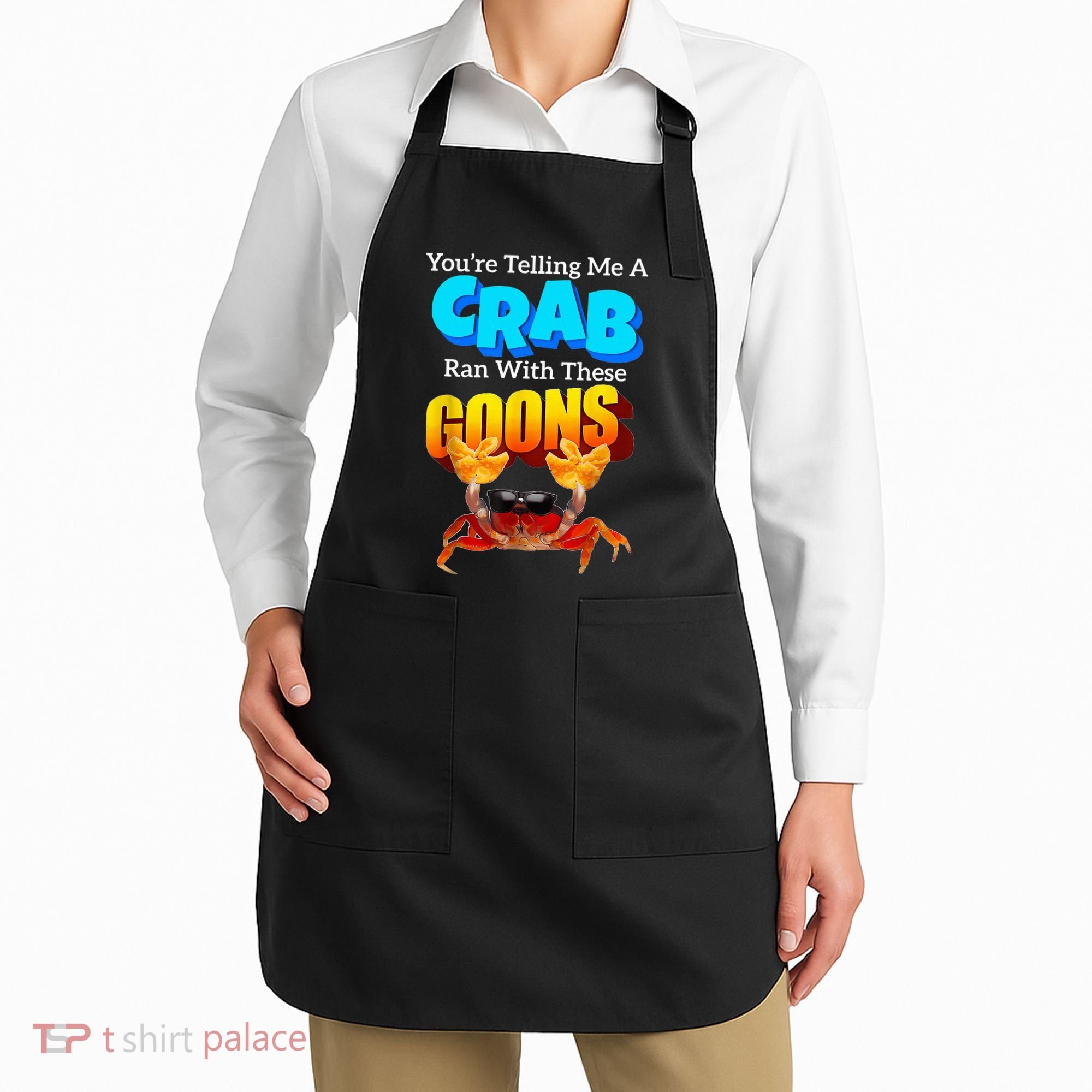 YouRe Telling Me A Crab Ran With These Goons Apron